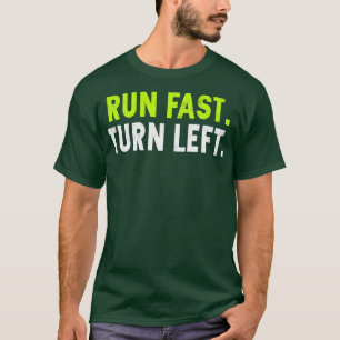 Run Fast Turn Left Funny Track Runner Motivational T-Shirt