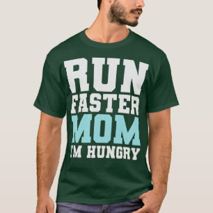 Run Faster Mum Im Hungry Funny Marathon Spectator T-Shirt