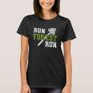 Run Forest Run - Lumberjack Chainsaw Logger Woodsm T-Shirt