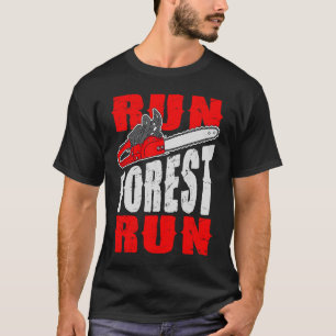 Run Forest Run   Lumberman Lumberjack Logger Arbor T-Shirt