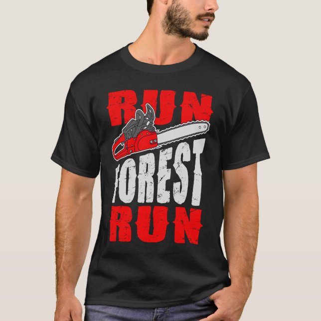 Run Forest Run   Lumberman Lumberjack Logger Arbor T-Shirt (Front)