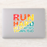 Run hard, be strong, think big