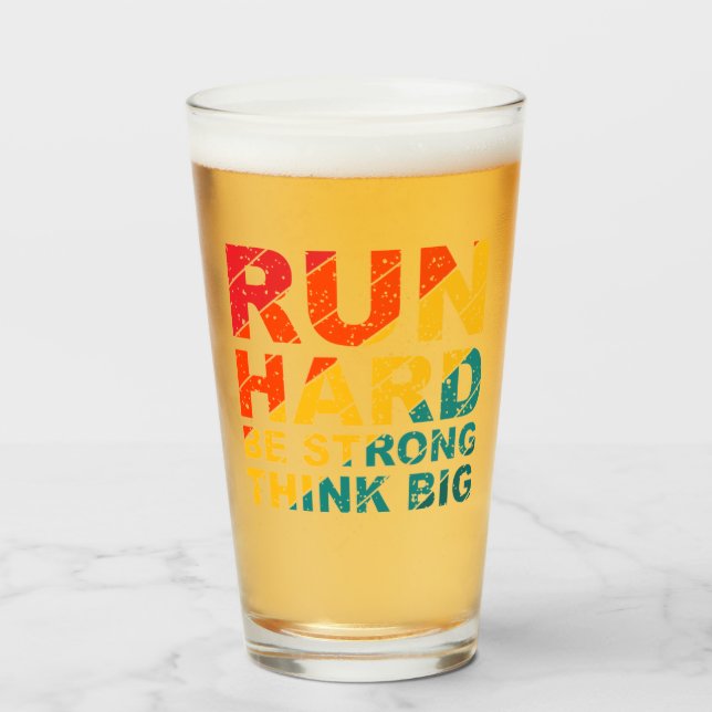 Run hard, be strong, think big  glass (Front Filled)