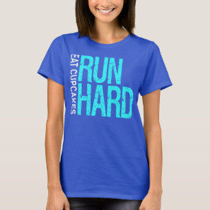 Run Hard Eat Cupcakes T-Shirt