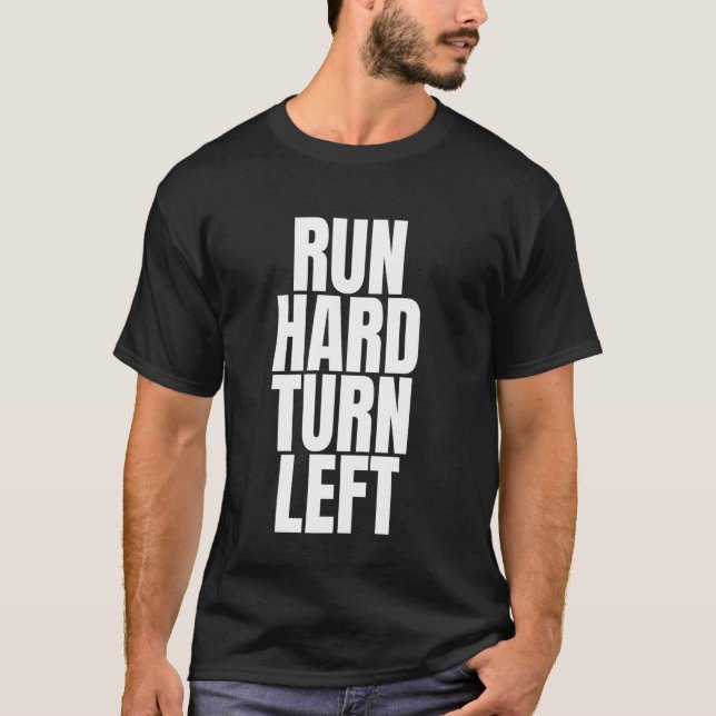 Run Hard Turn Left T-Shirt (Front)