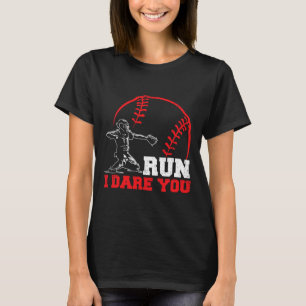 Run I Dare You Funny Baseball Catcher Baseball Pla T-Shirt