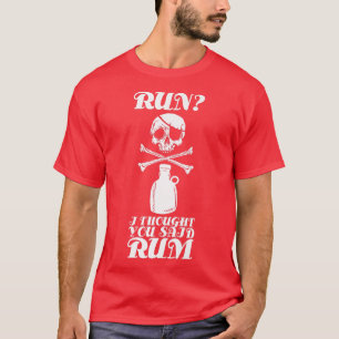 Run I Thought You Said Rum Funny Drinking Skeleton T-Shirt