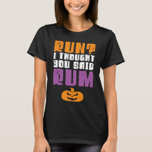 Run I Thought You Said Rum Halloween Halloween Ru T-Shirt
