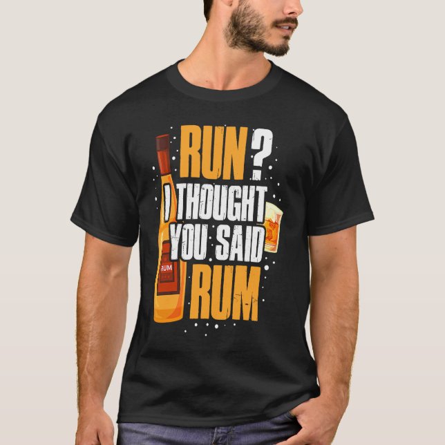 Run I Thought You Said Rum T-Shirt (Front)