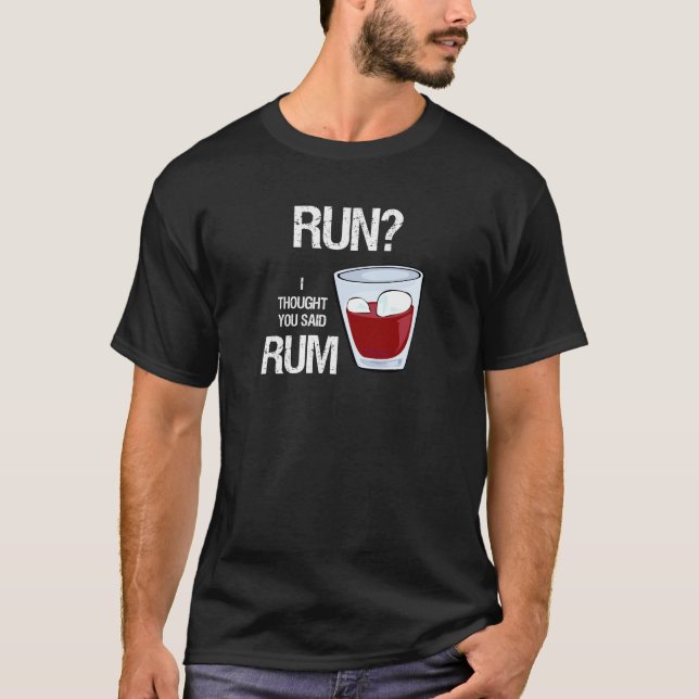 Run? I Thought You Said Rum Workout T-Shirt (Front)