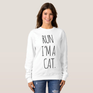 RUN I'M A CAT SWEATSHIRT