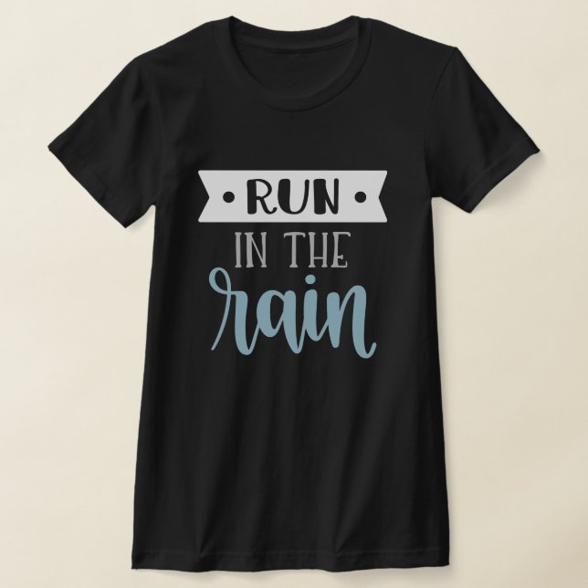 RUN IN THE RAIN  TYPOGRAPHY DARK  T-Shirt (Laydown)