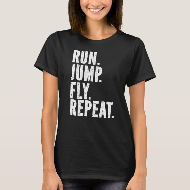 Run Jump Fly Repeat Freerunning Parkour T-Shirt (Front)