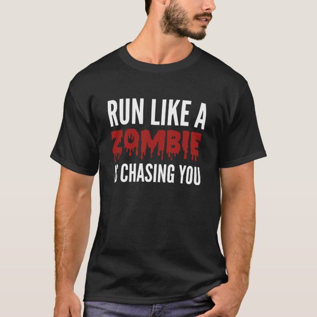 Run Like A Zombie Is Chasing You T-Shirt (Front)