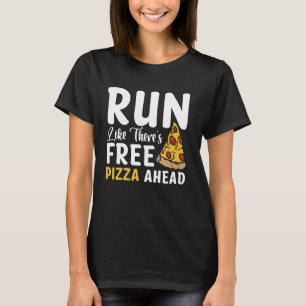 Run Like There's Free Pizza Ahead T-Shirt