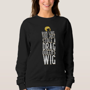 Run Like You Stole A Drag Queen's Wig Wig Fake Hai Sweatshirt