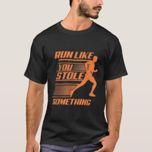 Run Like You Stole Something  Cute Sports Runner F T-Shirt