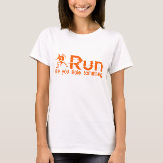 run...like you stole something! T-Shirt