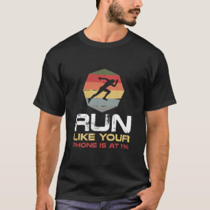 Run Like Your Phone 1% Runner Gift T-Shirt-YhrtO T-Shirt