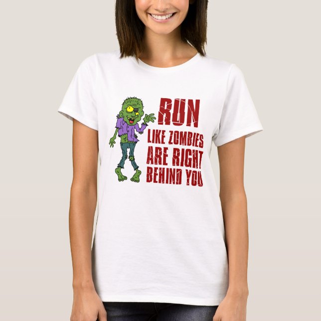 Run Like Zombies Behind You T-Shirt (Front)