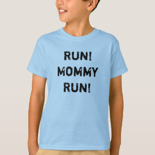 Run! Mummy Run! T-Shirt