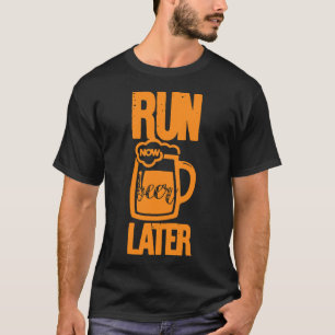 Run Now Beer Later Shirt for Men, Funny Runner Mar