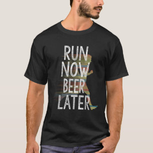 Run Now Beer Later Shirt Funny Running Gift Runner