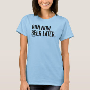 Run now Beer Later T-Shirt