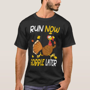 Run Now Gobble Later  Thanksgiving Day Race Turkey T-Shirt