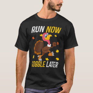 Run Now Gobble Later Thanksgiving Day Race Turkey T-Shirt