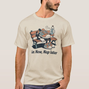 Run Now, Nap Later – Funny Fitness Design T-Shirt