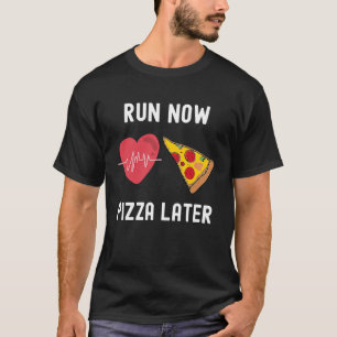 Run Now Pizza Later  Foodie Runner Jogging Running T-Shirt