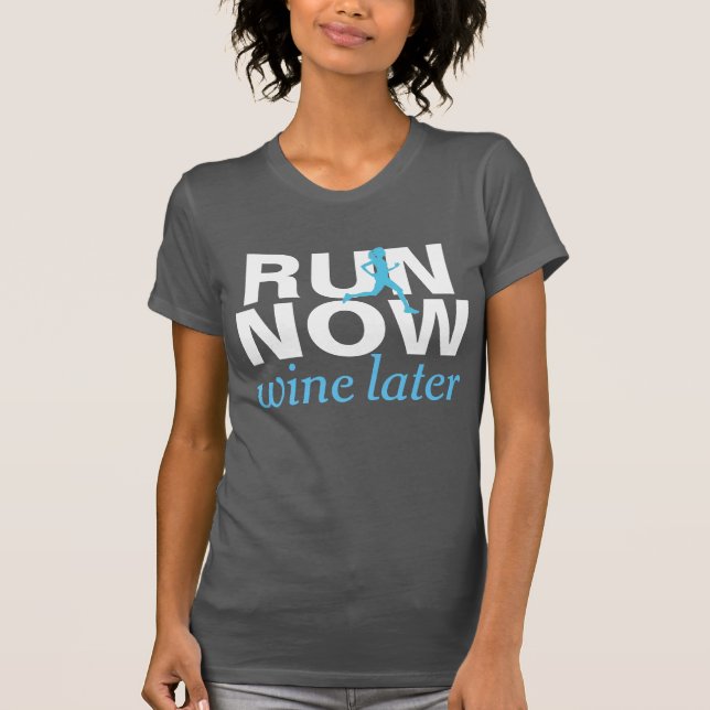 RUN NOW wine later funny running shirt (Front)
