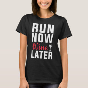 Run Now Wine Later Great  For Any Runner Running F T-Shirt