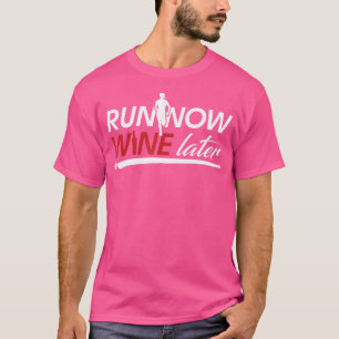 Run Now Wine Later Running Wine T-Shirt