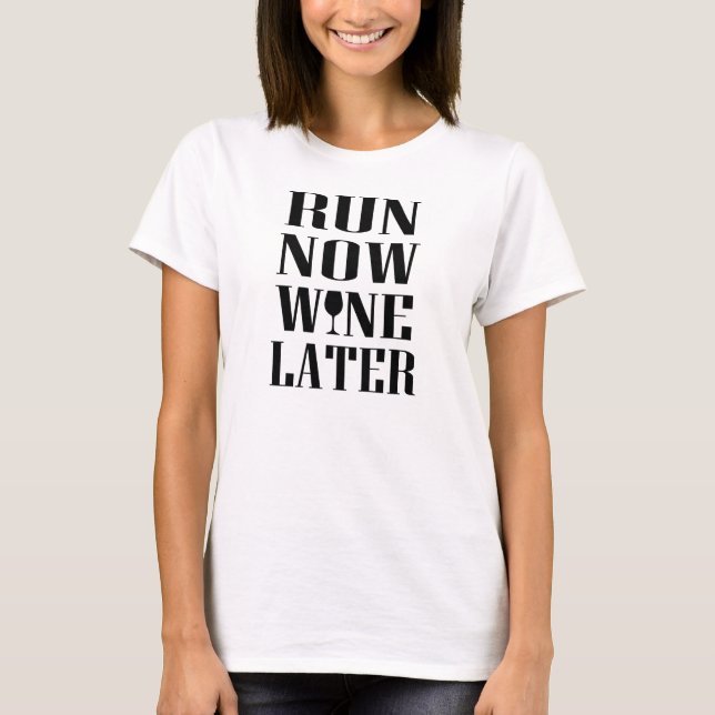 Run Now, Wine Later T-Shirt (Front)