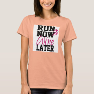 Run Now Wine Later T-Shirt