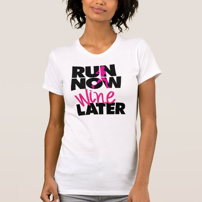 Run Now Wine Later T-Shirt (Front)