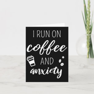 Run On Coffee And Anxiety - Quote About Mental Hea Card