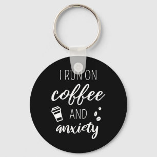 Run On Coffee And Anxiety - Quote About Mental Hea Key Ring