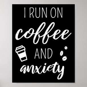 Run On Coffee And Anxiety - Quote About Mental Hea Poster
