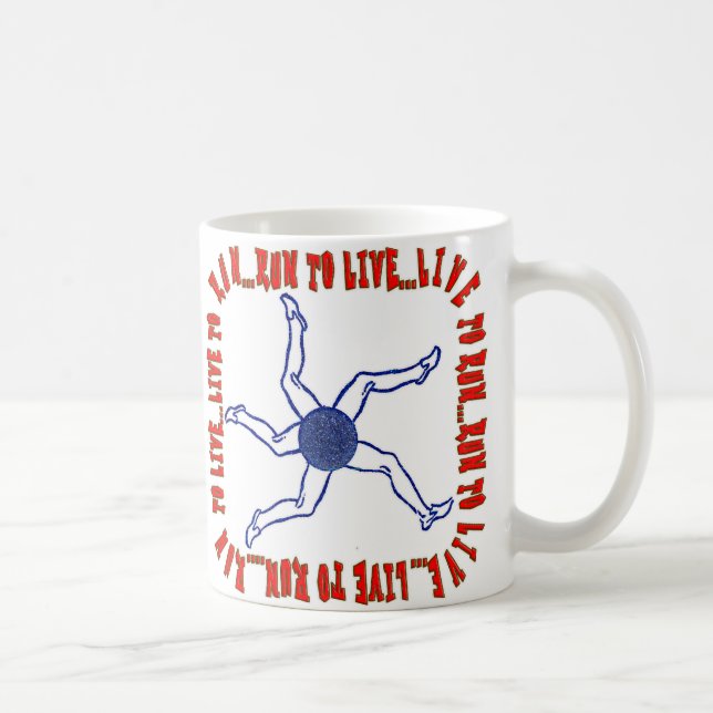 RUN TO LIVE ... LIVE TO RUN .... RUN TO LIVE...MUG COFFEE MUG (Right)