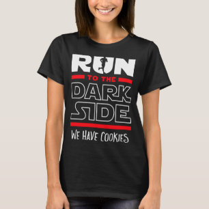 Run To The Dark Side We Have Cookies T-Shirt
