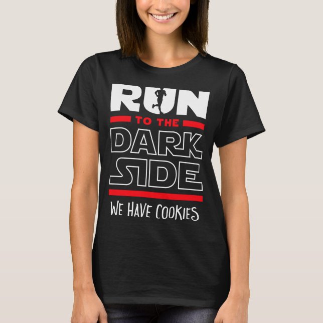 Run To The Dark Side We Have Cookies  T-Shirt (Front)