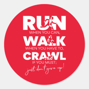 Run... Walk... Crawl... Just Don't Give Up! Classic Round Sticker