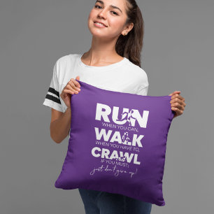 Run... Walk... Crawl... Just Don't Give Up! Cushion