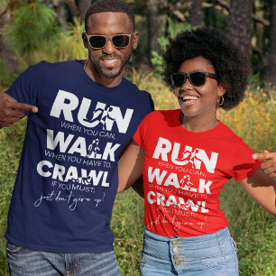 Run... Walk... Crawl... Just Don't Give Up! T-Shirt