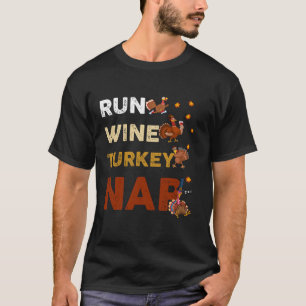 Run Wine Turkey Nap Funny Thanksgiving Dinner T-Shirt