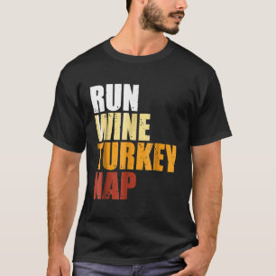 Run Wine Turkey Nap Thanksgiving Christmas Funny G T-Shirt