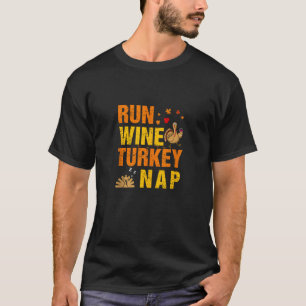 Run Wine Turkey Nap Thanksgiving Funny Turkey Wine T-Shirt
